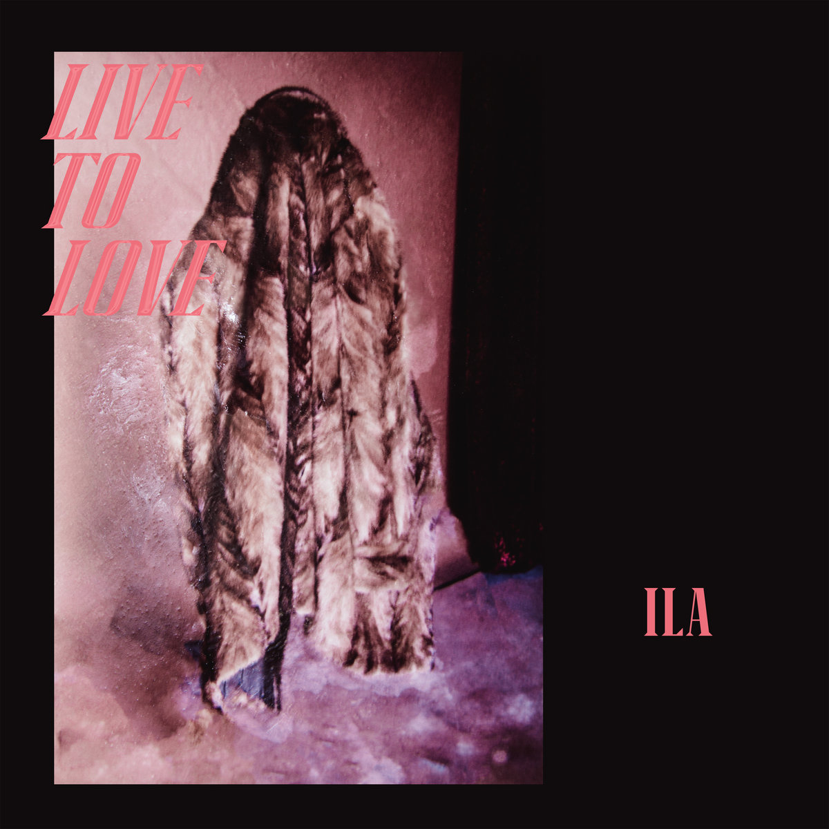 ILA — Live To Love